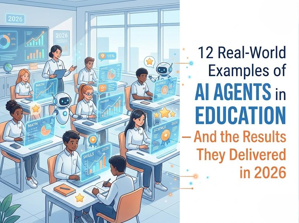 12 Real-World Examples of AI Agents in Education — And the Results They Delivered in 2026